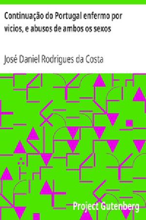 [Gutenberg 31744] • Continuação do Portugal enfermo por vicios, e abusos de ambos os sexos